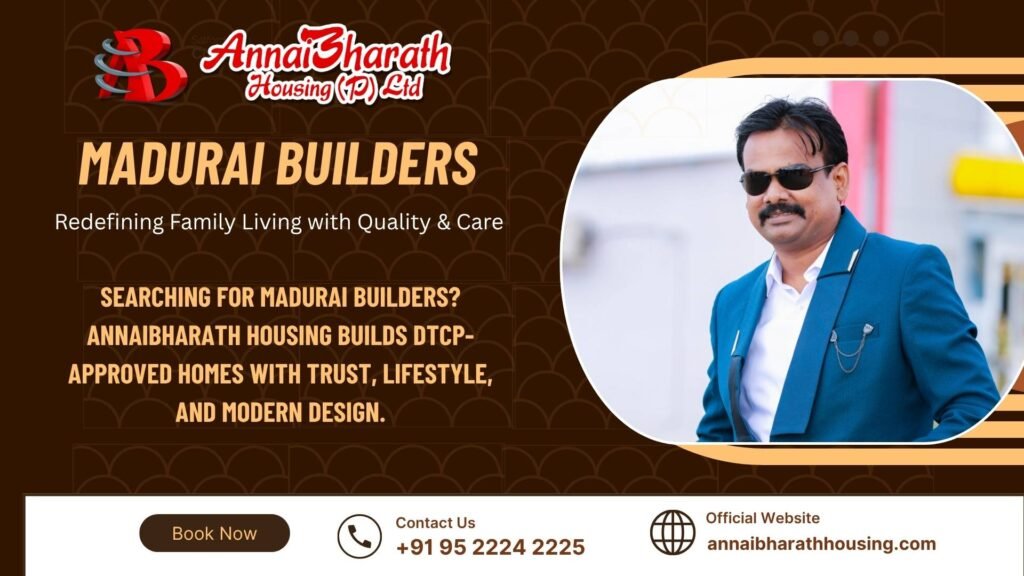 Madurai Builders – AnnaiBharath Housing builds DTCP-approved homes blending trust, lifestyle, and modern architecture for families.