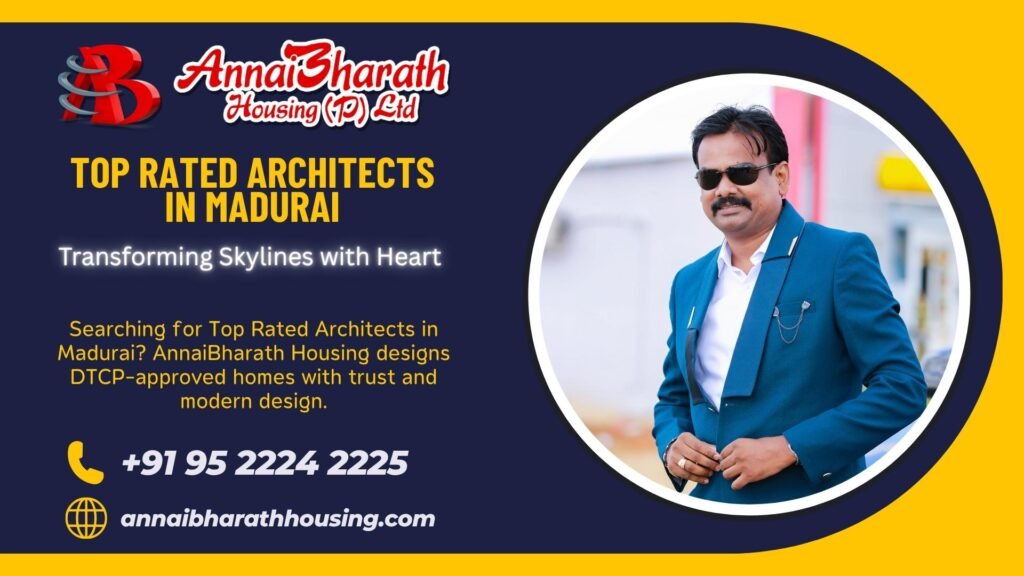 Top Rated Architects in Madurai – AnnaiBharath Housing designs DTCP-approved homes with trust, innovation, and modern architecture for families.