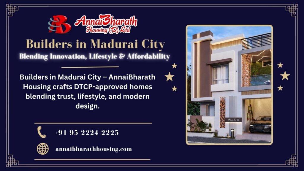 Builders in Madurai City – AnnaiBharath Housing designs DTCP-approved homes blending trust, lifestyle, and modern design.