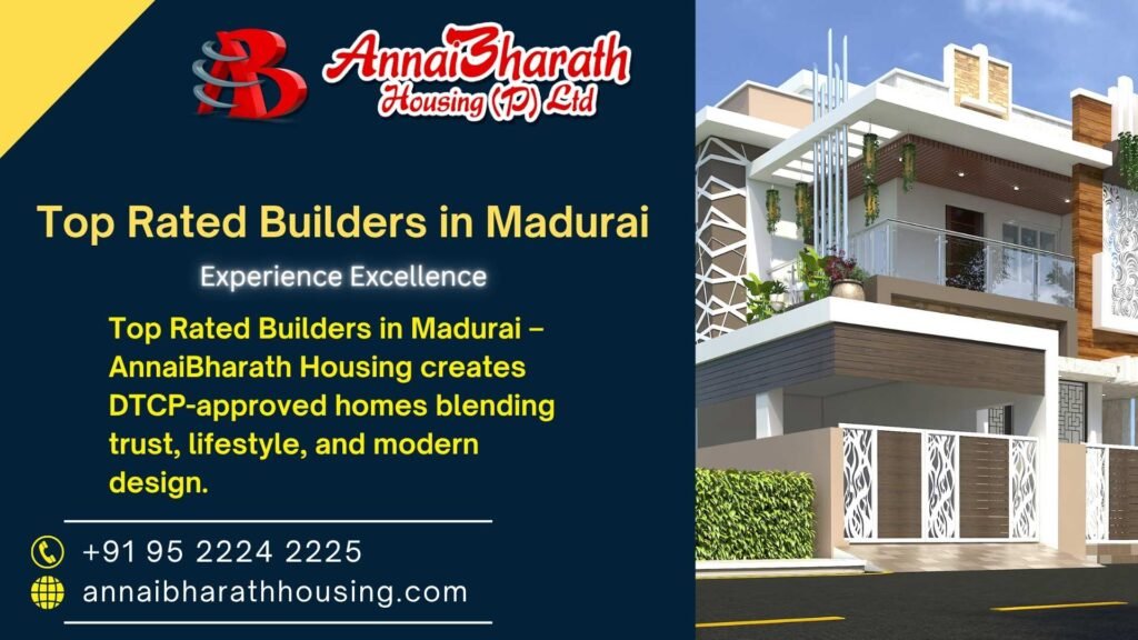 Top Rated Builders in Madurai – AnnaiBharath Housing builds DTCP-approved homes blending trust, lifestyle, and modern design.
